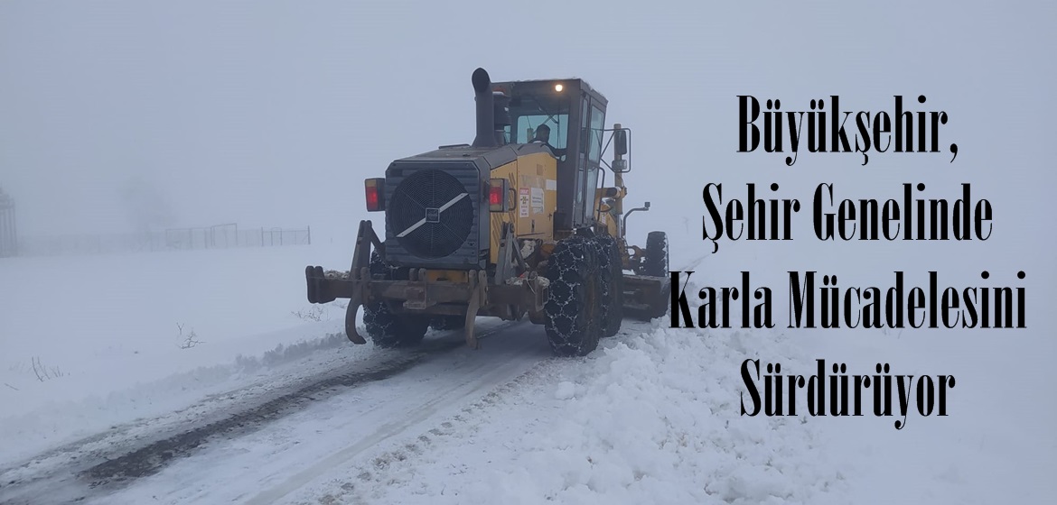 Büyükşehir, Şehir Genelinde Karla Mücadelesini Sürdürüyor.