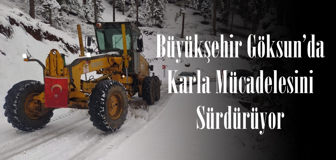 Büyükşehir Göksun’da Karla Mücadelesini Sürdürüyor.