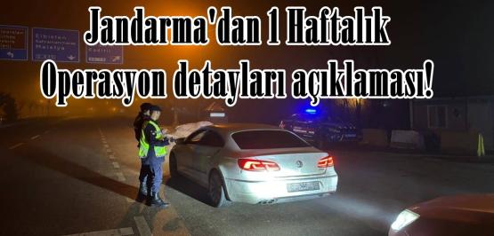 Jandarma’dan 1 Haftalık Operasyon detayları açıklaması!