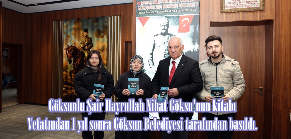 Göksunlu Şair Hayrullah Nihat Göksu’nun kitabı vefatından 1 yıl sonra Göksun Belediyesi tarafından basıldı.