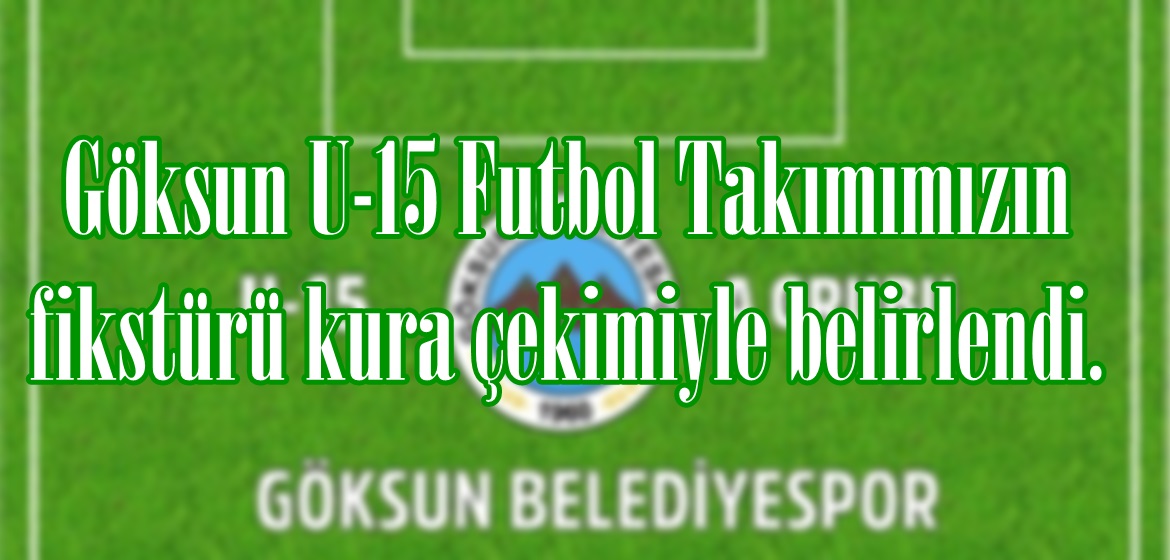 Göksun U-15 Futbol Takımımızın fikstürü kura çekimiyle belirlendi.