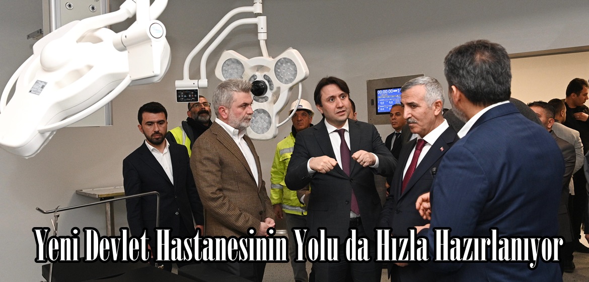 Yeni Devlet Hastanesinin Yolu da Hızla Hazırlanıyor.