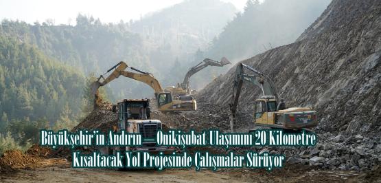 Büyükşehir’in Andırın – Onikişubat Ulaşımını 20 Kilometre Kısaltacak Yol Projesinde Çalışmalar Sürüyor.