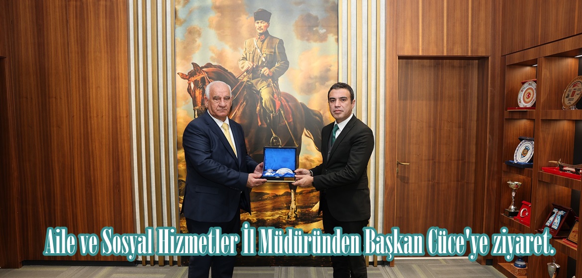 Aile ve Sosyal Hizmetler İl Müdüründen Başkan Cüce’ye ziyaret.