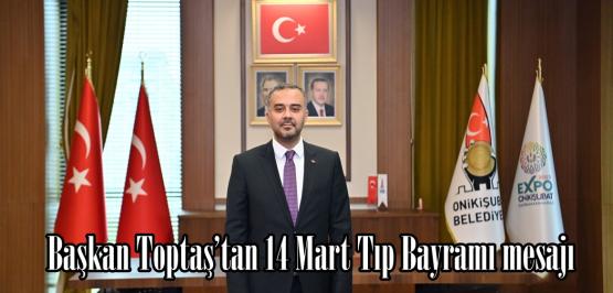 Başkan Toptaş’tan 14 Mart Tıp Bayramı mesajı.