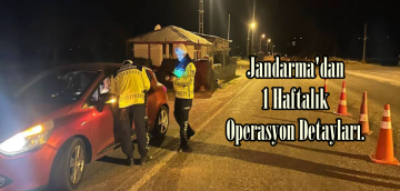 Jandarma’dan 1 Haftalık Operasyon Detayları.